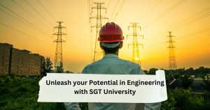 Read more about the article Unleash your potential in Engineering with SGT University